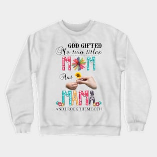 Vintage God Gifted Me Two Titles Mom And Mama Wildflower Hands Flower Happy Mothers Day Crewneck Sweatshirt